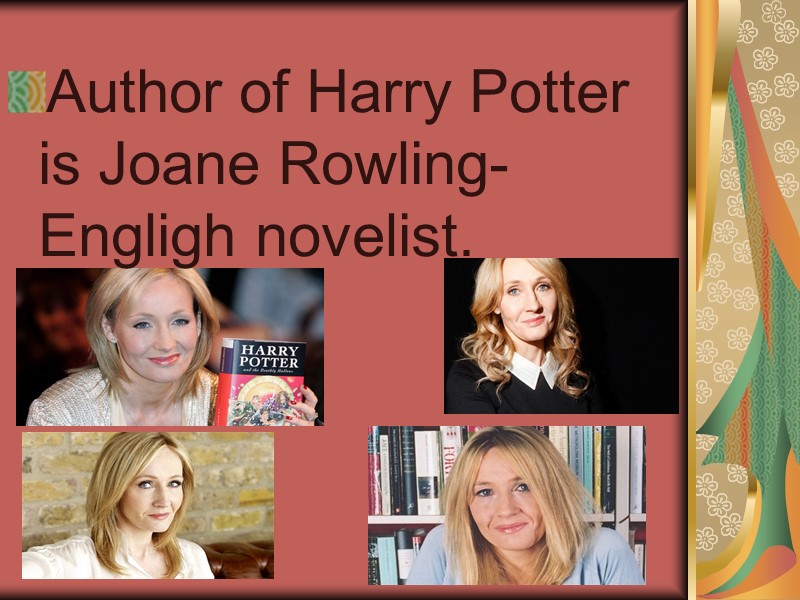 Author of Harry Potter is Joane Rowling-Engligh novelist.